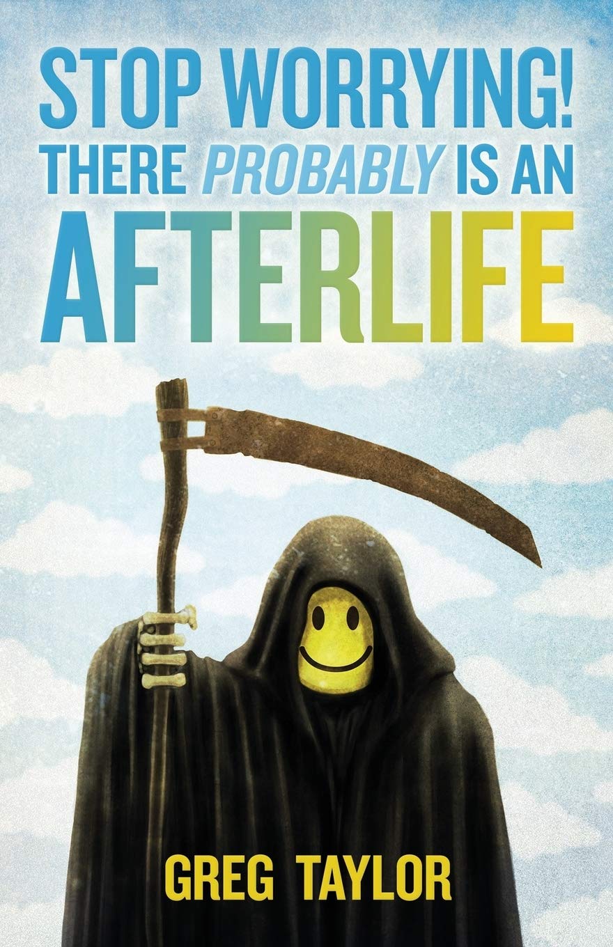 Stop Worrying! There Probably Is an Afterlife,Used