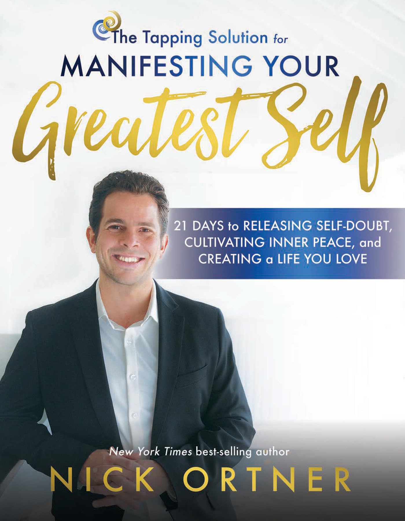 The Tapping Solution For Manifesting Your Greatest Self: 21 Days To Releasing Selfdoubt, Cultivating Inner Peace, And Creating