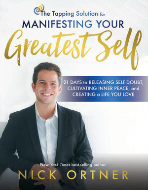 The Tapping Solution For Manifesting Your Greatest Self: 21 Days To Releasing Selfdoubt, Cultivating Inner Peace, And Creating