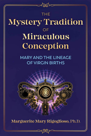 The Mystery Tradition Of Miraculous Conception: Mary And The Lineage Of Virgin Births