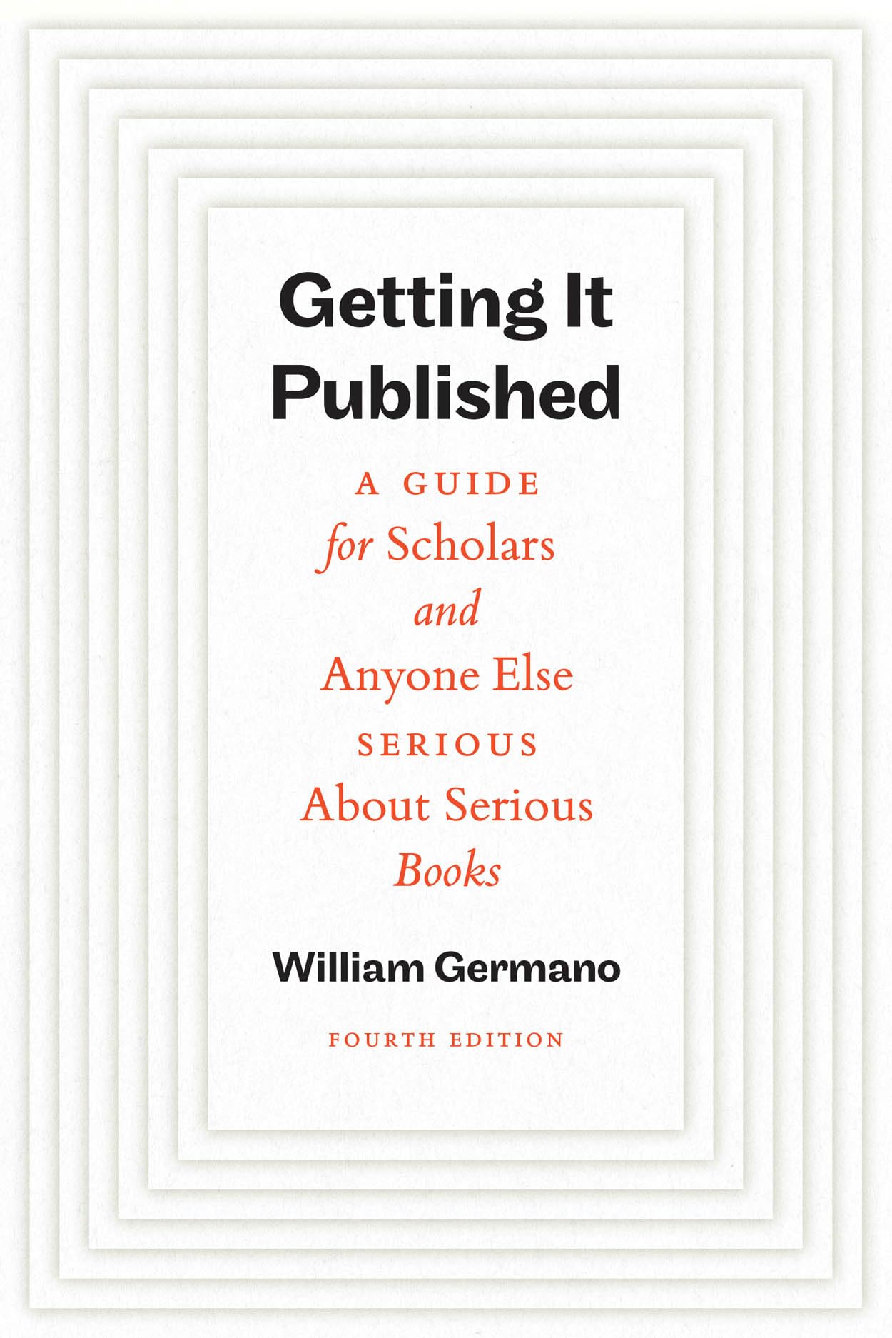 Getting It Published, Fourth Edition: A Guide For Scholars And Anyone Else Serious About Serious Books (Chicago Guides To Writin