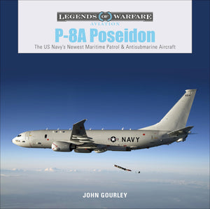 P8A Poseidon: The Us Navys Newest Maritime Patrol & Antisubmarine Aircraft (Legends Of Warfare: Aviation, 29)