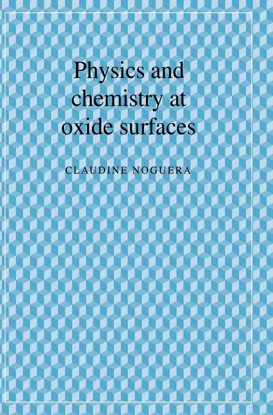 Physics and Chemistry at Oxide Surfaces (Collection AleaSaclay: Monographs & Texts in Statistical Ph),Used