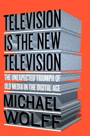 Television Is the New Television: The Unexpected Triumph of Old Media in the Digital Age,Used