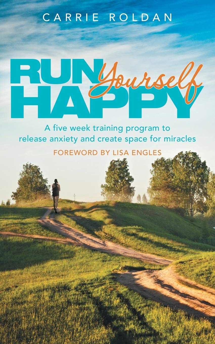 Run Yourself Happy: A Five Week Training Program to Release Anxiety and Create Space for Miracles,Used