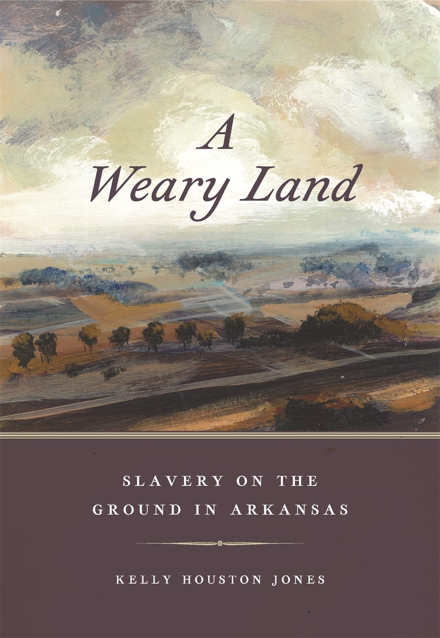 A Weary Land: Slavery On The Ground In Arkansas (Early American Places Ser.),Used
