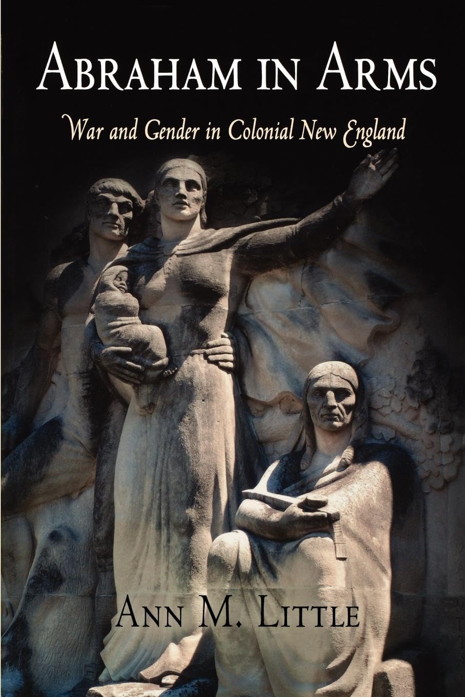 Abraham In Arms: War And Gender In Colonial New England (Early American Studies)-new