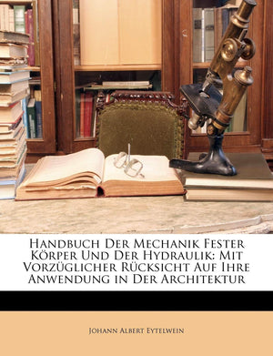 Handbuch Der Mechanik Fester Krper Und Der Hydraulik: Mit Vorzglicher Rcksicht Auf Ihre Anwendung in Der Architektur (German Edi,Used