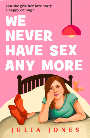 We Never Have Sex Any More: Can She Give Her Love Story A Happy Ending? The Hilarious And Relatable New MustRead Romcom For 202