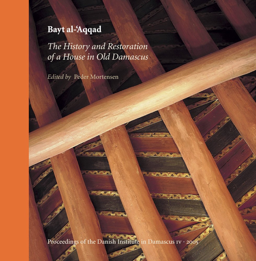 Bayt al'Aqqad: History and Restoration of a House in Old Damascus (Proceedings of the Danish Institute in Damascus),Used