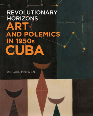 Revolutionary Horizons: Art and Polemics in 1950s Cuba,Used