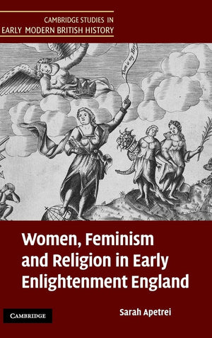 Women, Feminism And Religion In Early Enlightenment England (Cambridge Studies In Early Modern British History)