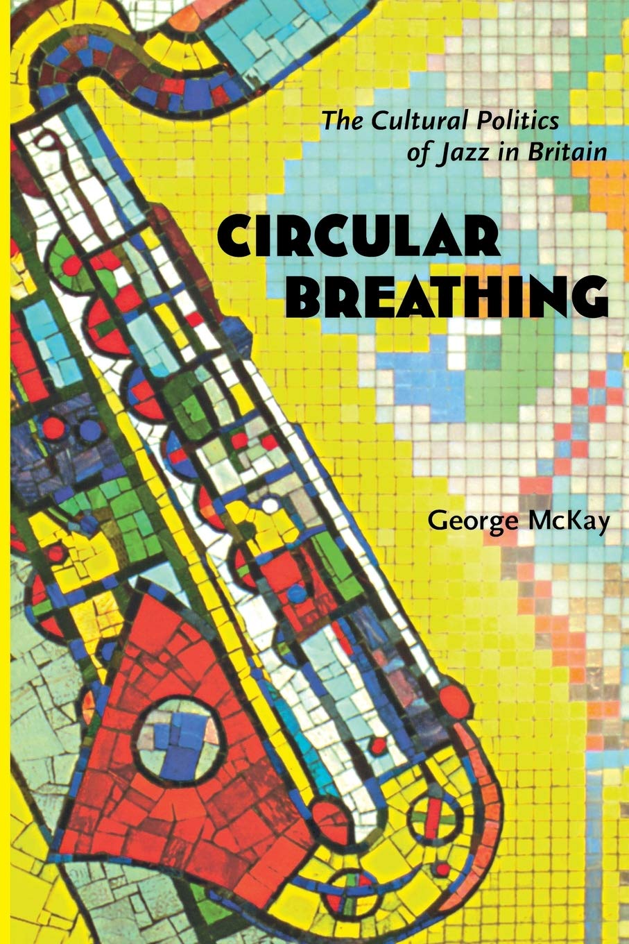 Circular Breathing: The Cultural Politics Of Jazz In Britain-used