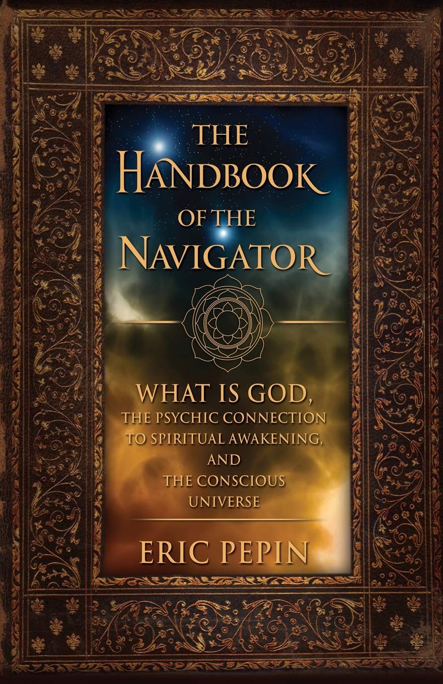 The Handbook of the Navigator: What is God, the Psychic Connection to Spiritual Awakening, and the Conscious Universe-Used