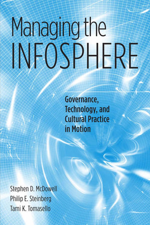 Managing the Infosphere: Governance, Technology, and Cultural Practice in Motion,Used