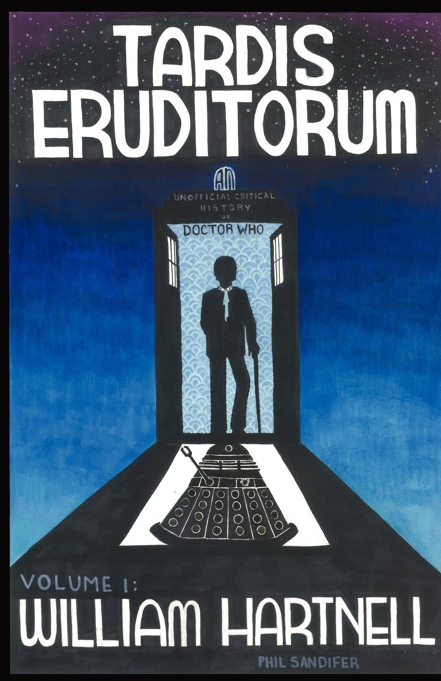 Tardis Eruditorum  A Unauthorized Critical History Of Doctor Who Volume 1: William Hartnell,Used