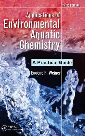 Applications of Environmental Aquatic Chemistry: A Practical Guide, Third Edition,New