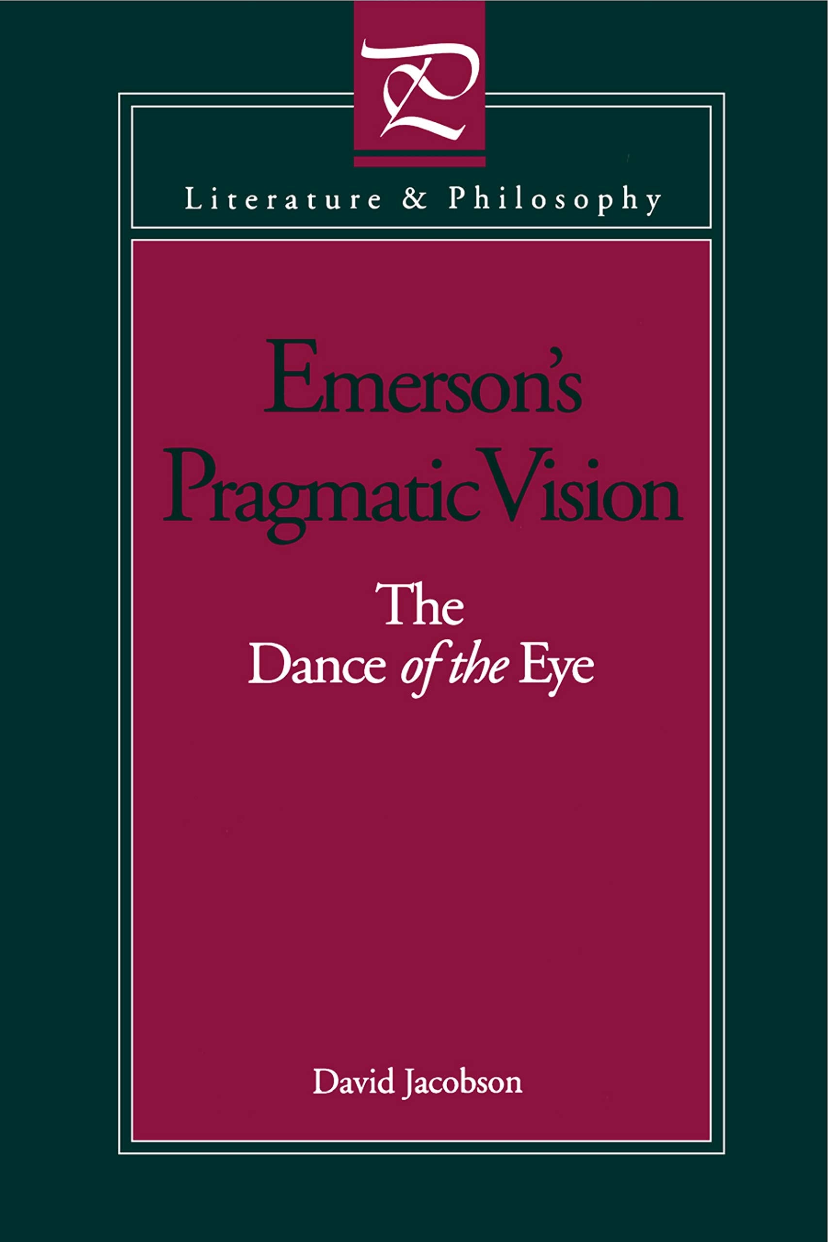 Emerson's Pragmatic Vision: The Dance of the Eye (Literature and Philosophy),Used