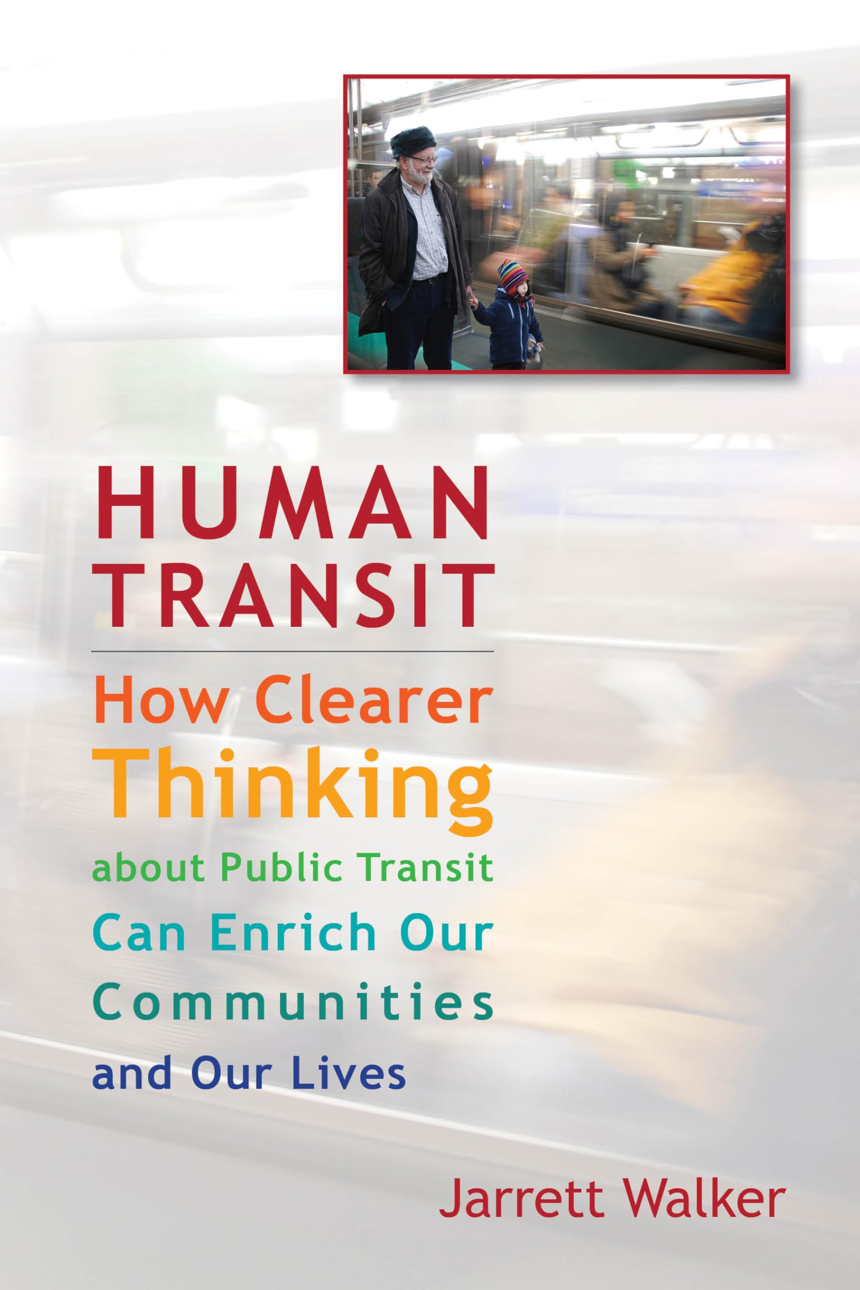 Human Transit: How Clearer Thinking about Public Transit Can Enrich Our Communities and Our Lives,Used