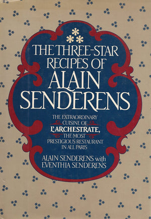 The ThreeStar Recipes of Alain Senderens: The Extraordinary Cuision of L'Archestrate, The Most Prestigious Restaurant in All of,Used