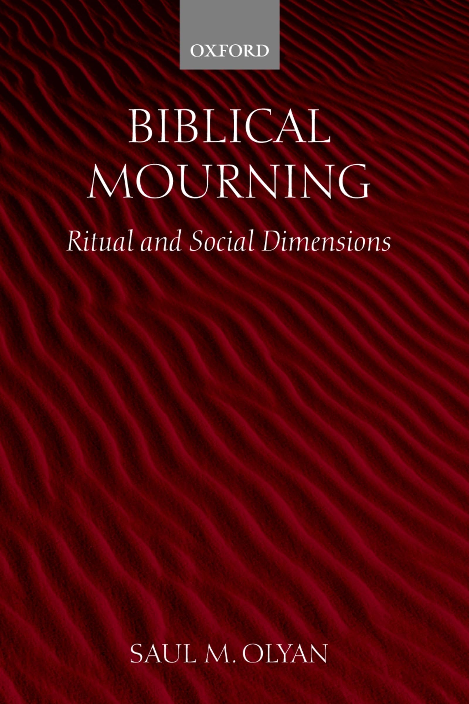 Biblical Mourning: Ritual And Social Dimensions,New