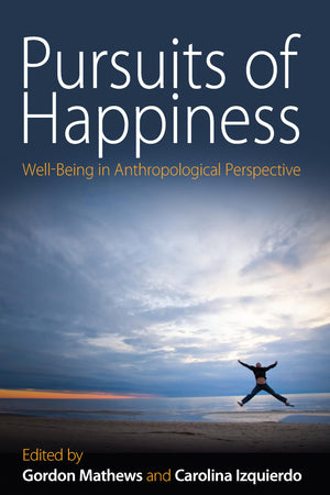 Pursuits of Happiness: WellBeing in Anthropological Perspective,New