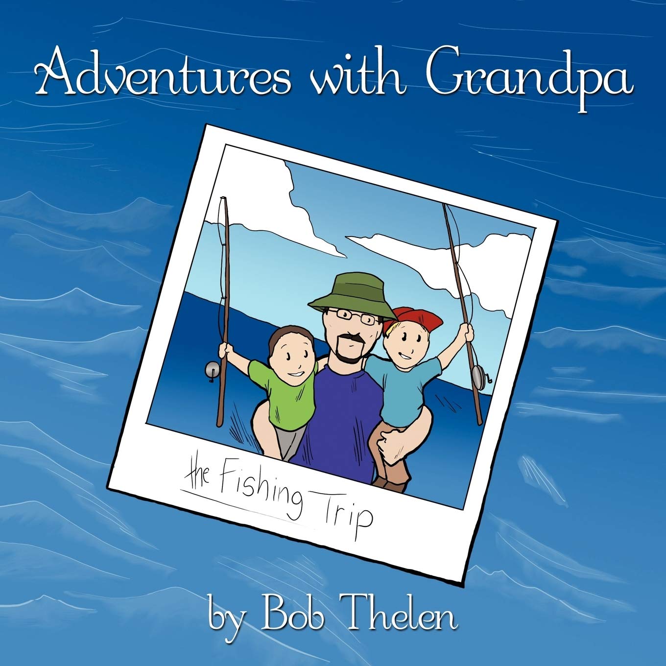 Adventures with Grandpa: The Fishing Trip,New