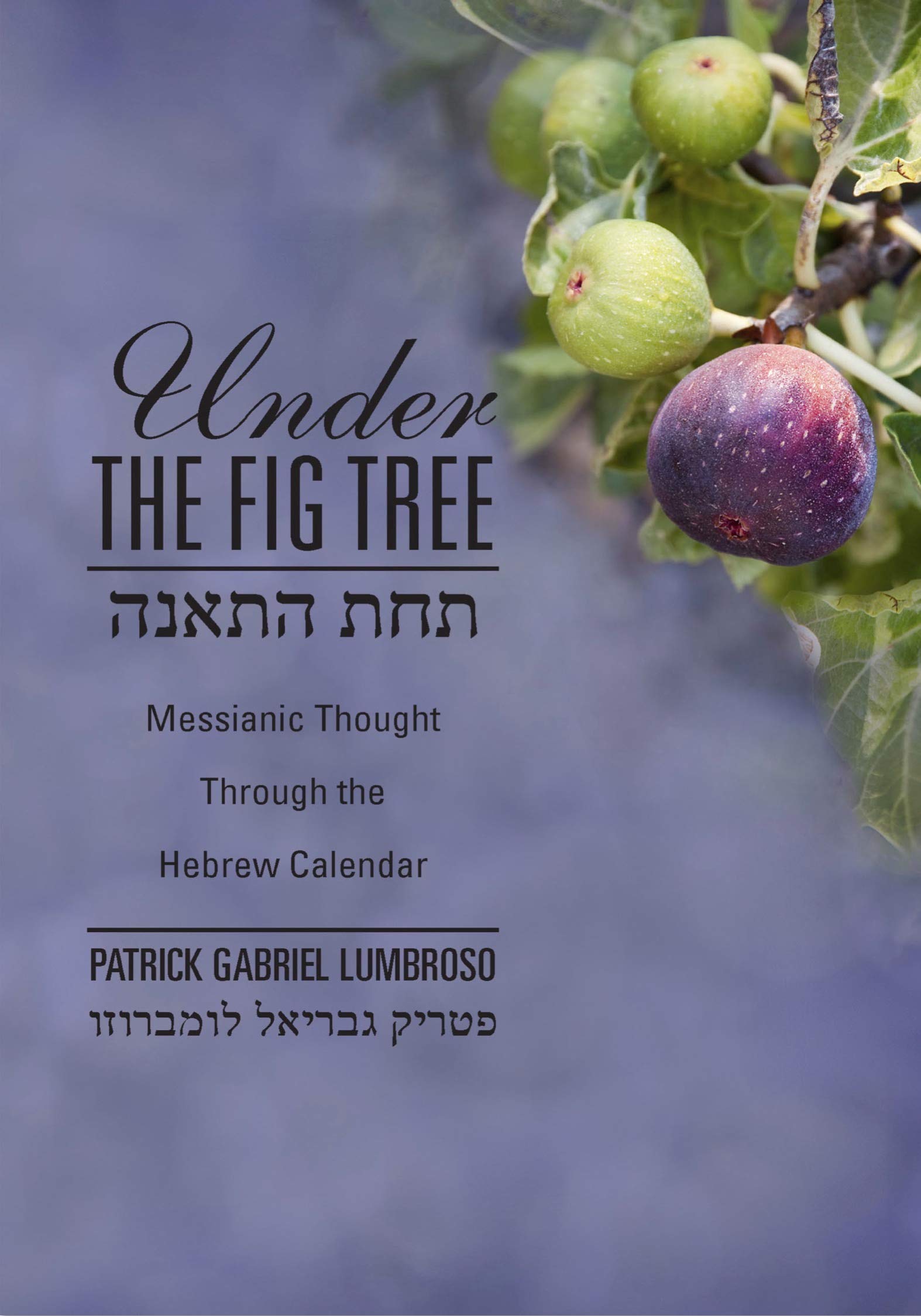Under the Fig Tree: Messianic Thought Through the Hebrew Calendar,Used