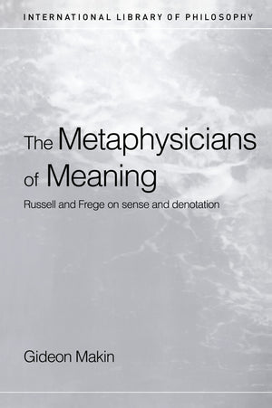 Metaphysicians Of Meaning: Frege And Russell On Sense And Denotation (International Library Of Philosophy),Used
