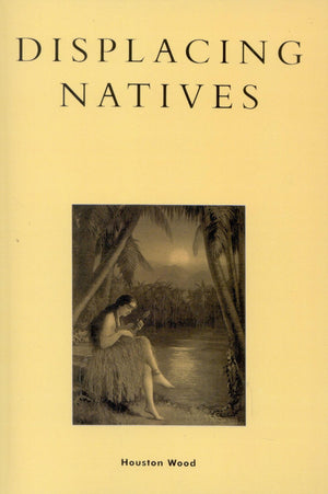Displacing Natives: The Rhetorical Production Of Hawai'I (Pacific Formations: Global Relations In Asian And Pacific Perspectives,New