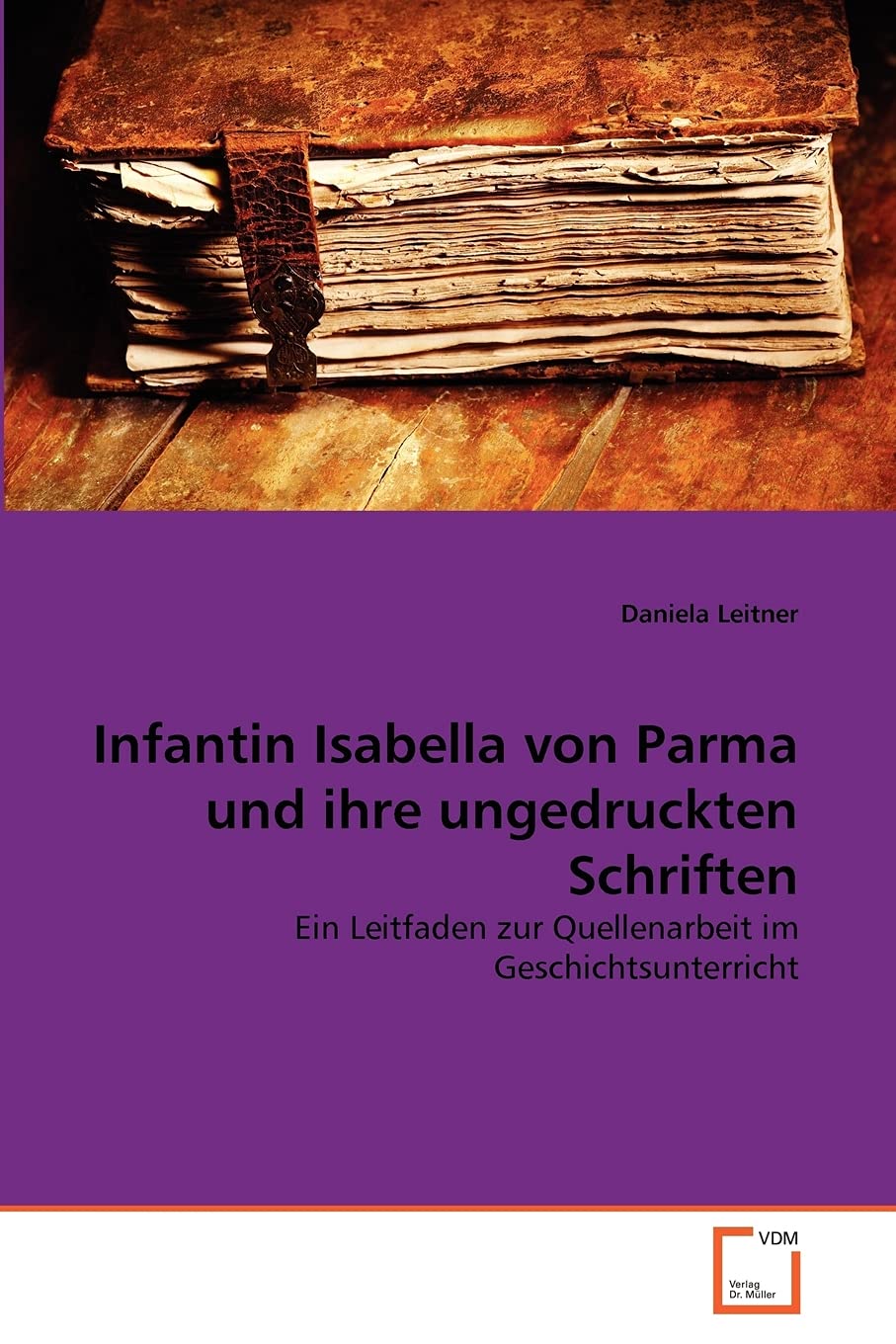 Infantin Isabella von Parma und ihre ungedruckten Schriften: Ein Leitfaden zur Quellenarbeit im Geschichtsunterricht (German Edi,Used