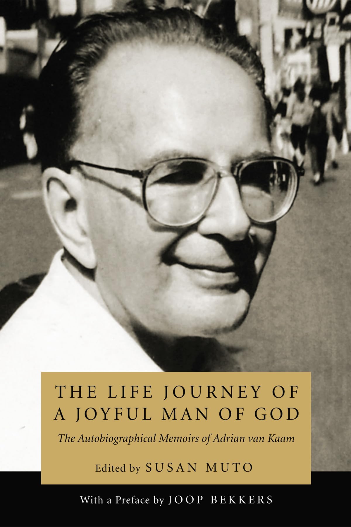 The Life Journey of a Joyful Man of God: The Autobiographical Memoirs of Adrian van Kaam,Used