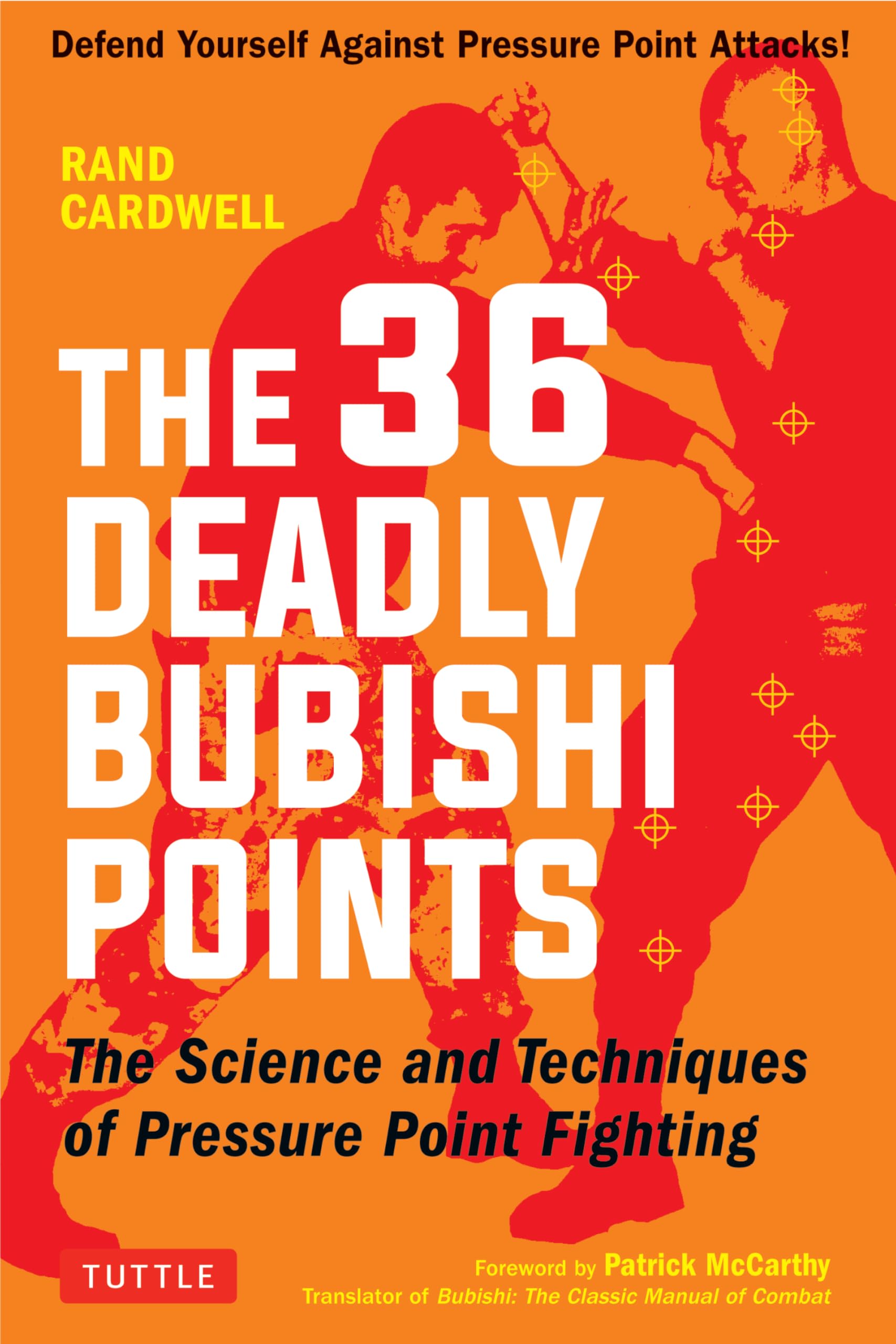 The 36 Deadly Bubishi Points: The Science And Techniques Of Pressure Point Fighting  Defend Yourself Against Pressure Point Att,New