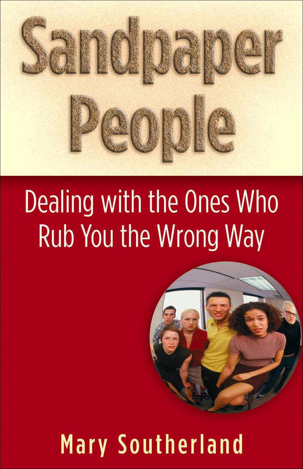 Sandpaper People: Dealing with the Ones Who Rub You the Wrong Way,Used