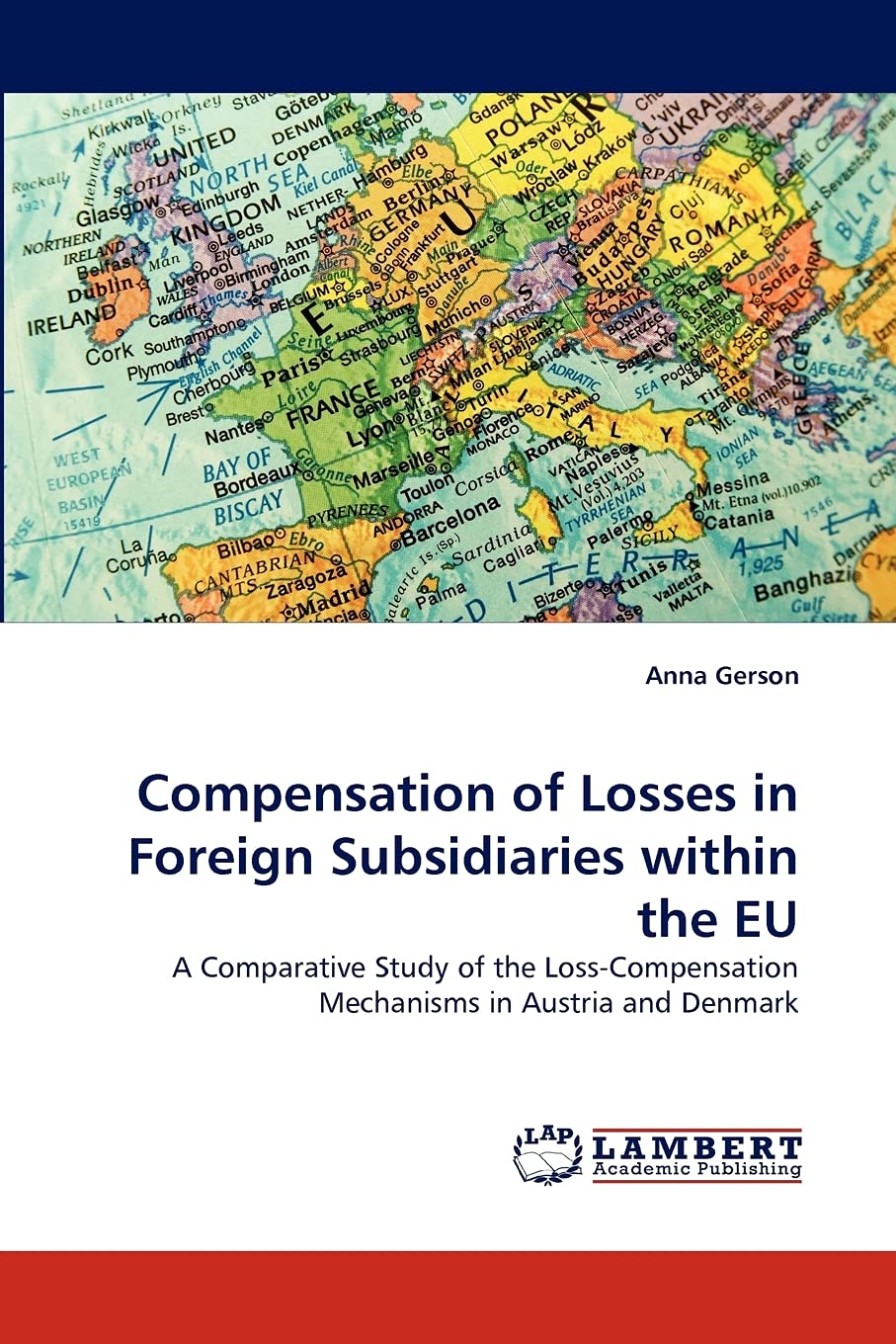 Compensation of Losses in Foreign Subsidiaries within the EU: A Comparative Study of the LossCompensation Mechanisms in Austria,Used