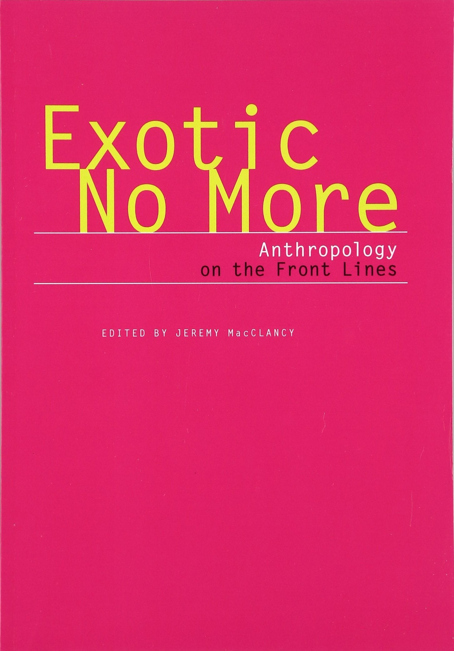 Exotic No More: Anthropology on the Front Lines,Used