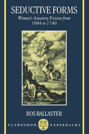 Seductive Forms: Women's Amatory Fiction from 1684 to 1740 (Clarendon Paperbacks),Used