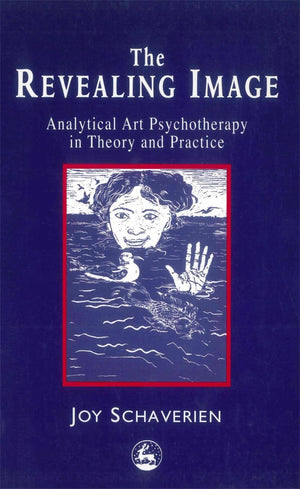 The Revealing Image: Analytical Art Psychotherapy in Theory and Practice,New