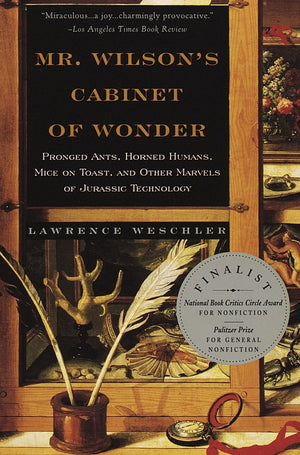 Mr. Wilson'S Cabinet Of Wonder: Pronged Ants, Horned Humans, Mice On Toast, And Other Marvels Of Jurassic Technology,New