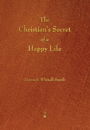 The Christian's Secret of a Happy Life,New