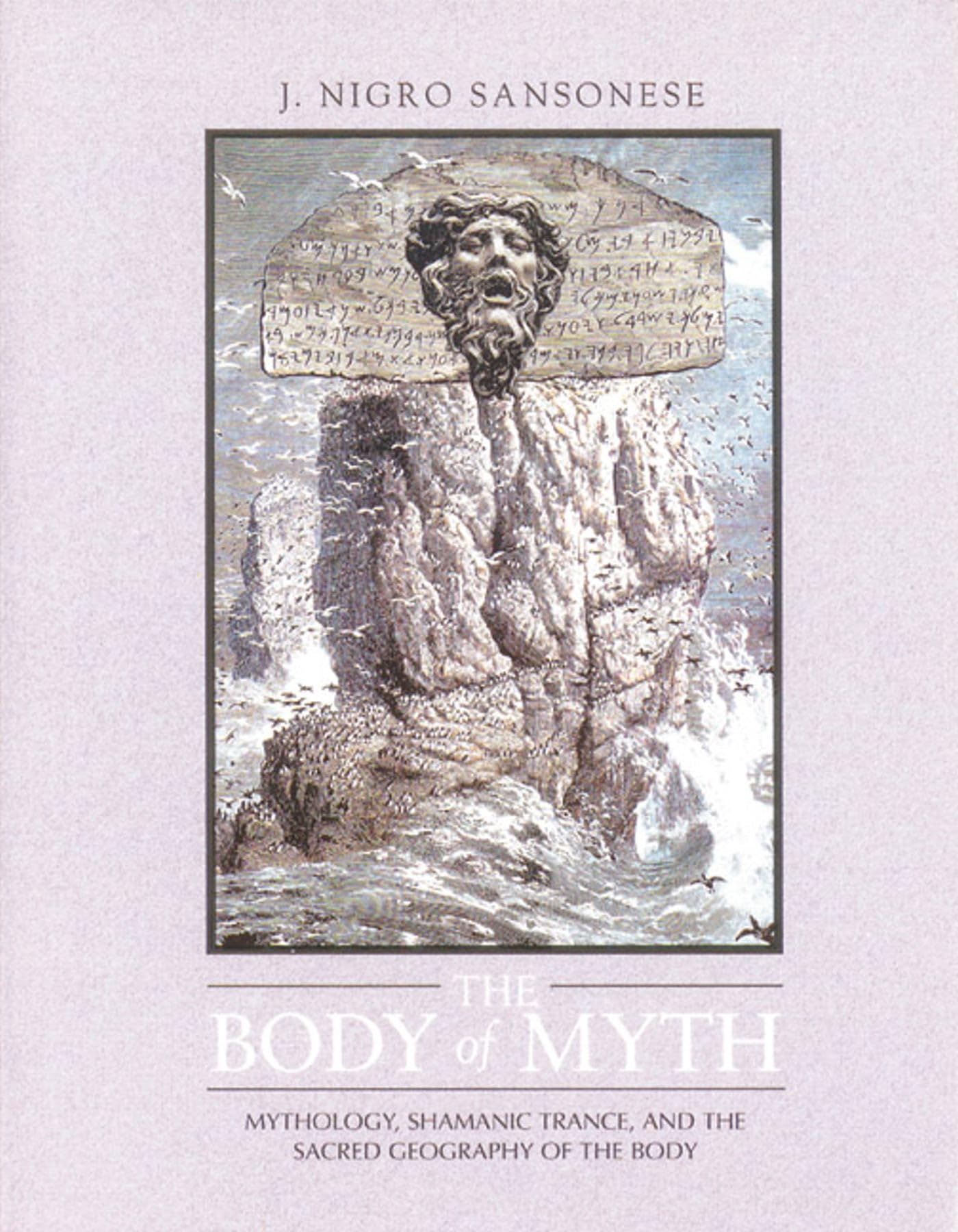 The Body Of Myth: Mythology, Shamanic Trance, And The Sacred Geography Of The Body,New