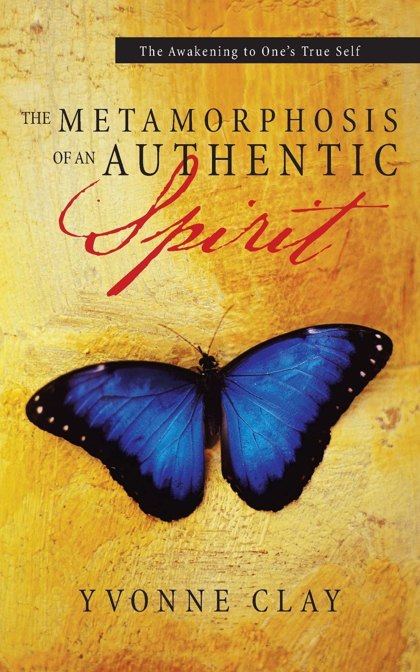 The Metamorphosis Of An Authentic Spirit: The Awakening To One 'S True Self,Used