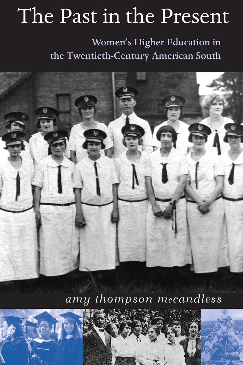 The Past in the Present: Women's Higher Education in the TwentiethCentury American South,New