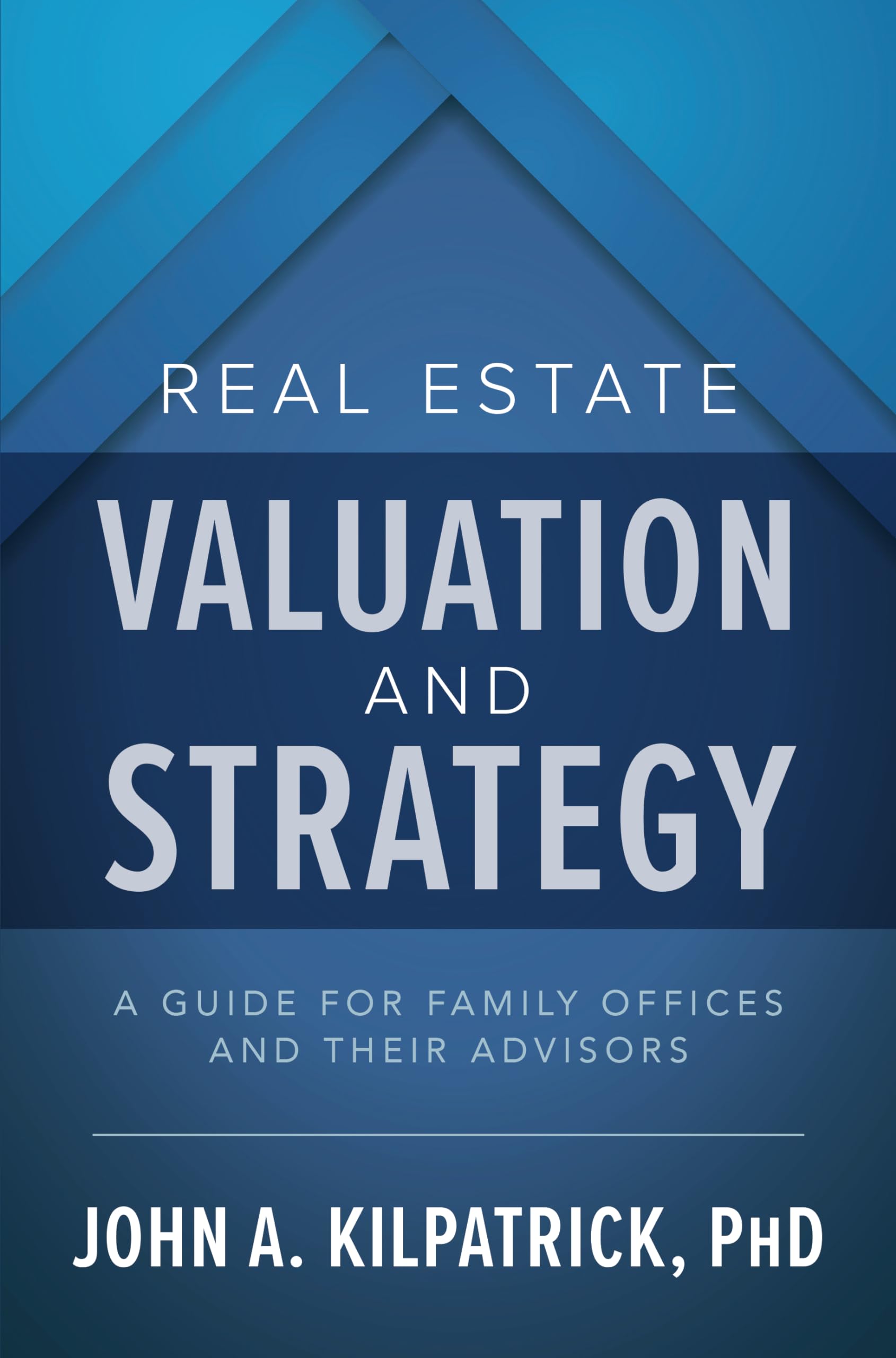 Real Estate Valuation and Strategy: A Guide for Family Offices and Their Advisors,Used