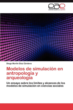 Modelos De Simulacin En Antropologa Y Arqueologa: Un Ensayo Sobre Los Lmites Y Alcances De Los Modelos De Simulacin En,Used