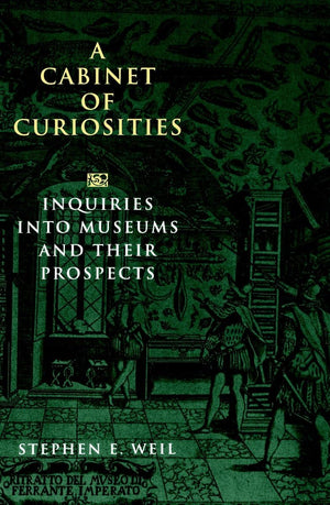 A Cabinet of Curiosities: Inquiries into Museums and Their Prospects,Used