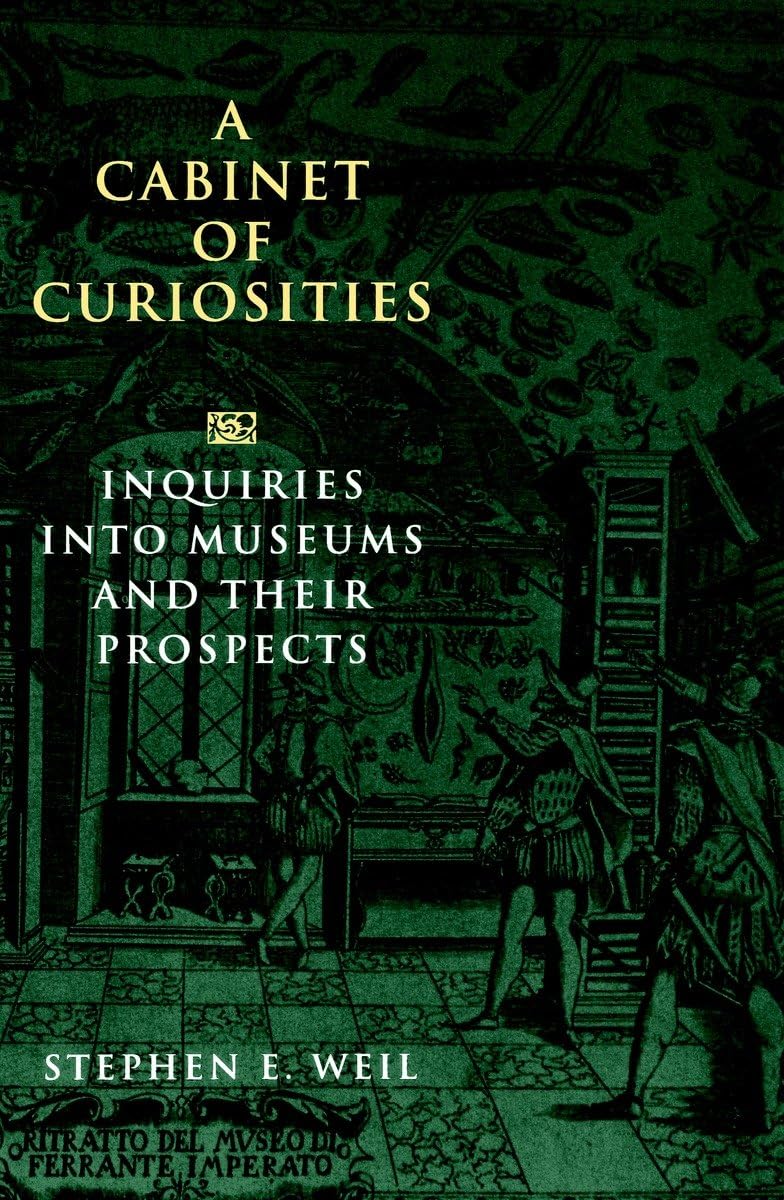 A Cabinet of Curiosities: Inquiries into Museums and Their Prospects,Used
