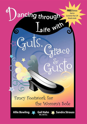 Dancing Through Life with Guts, Grace & Gusto: Fancy Footwork for the Woman's Sole,Used