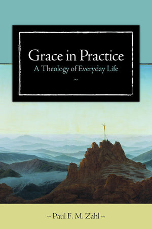 Grace in Practice: A Theology of Everyday Life,New