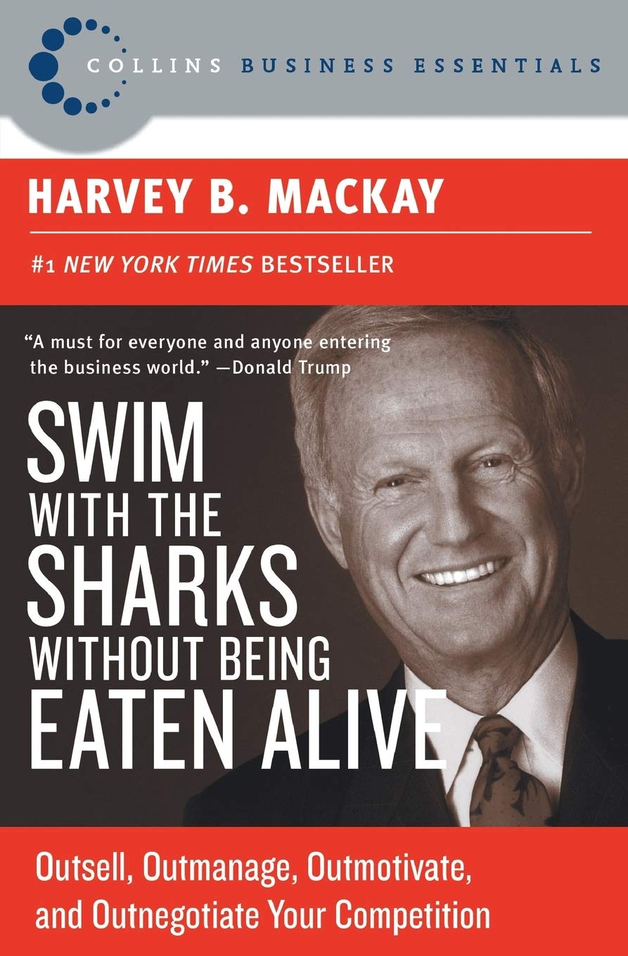 Swim with the Sharks Without Being Eaten Alive: Outsell, Outmanage, Outmotivate, and Outnegotiate Your Competition (Collins Busi,New